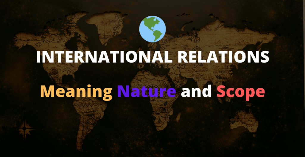 meaning-nature-and-scope-of-international-relations