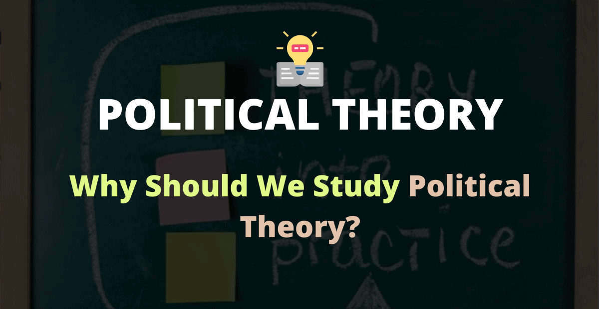 Why Should we Study Political Theory