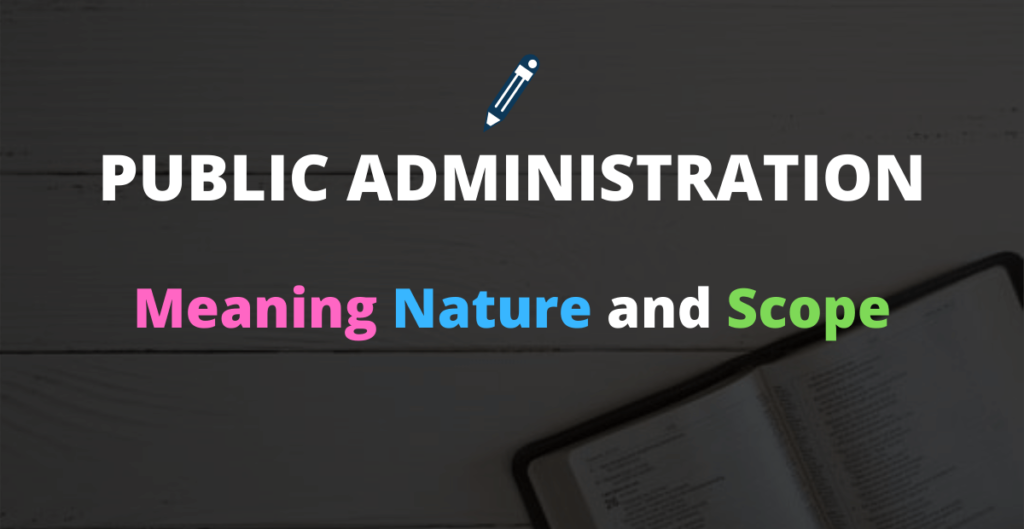 Public Administration: Meaning, Nature, 2 Scope, And Significance