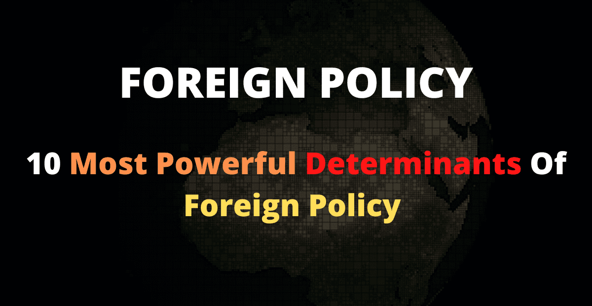 The 10 Most Powerful Determinants of Foreign Policy